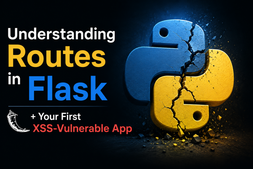 Understanding Routes in Flask & Building Your First XSS-Vulnerable App Part 1: Understanding Routes in Flask & Building Your First XSS-Vulnerable App